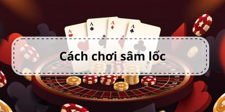 Hướng Dẫn Chi Tiết Cách Chơi Sâm Lốc Nhà Cái 6FF Dành Cho Người Mới